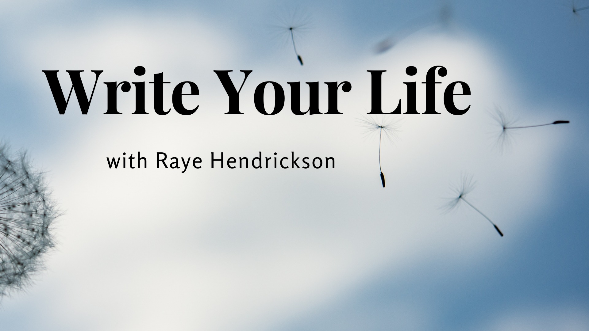 CVAF - Write Your Life with Raye Hendrickson