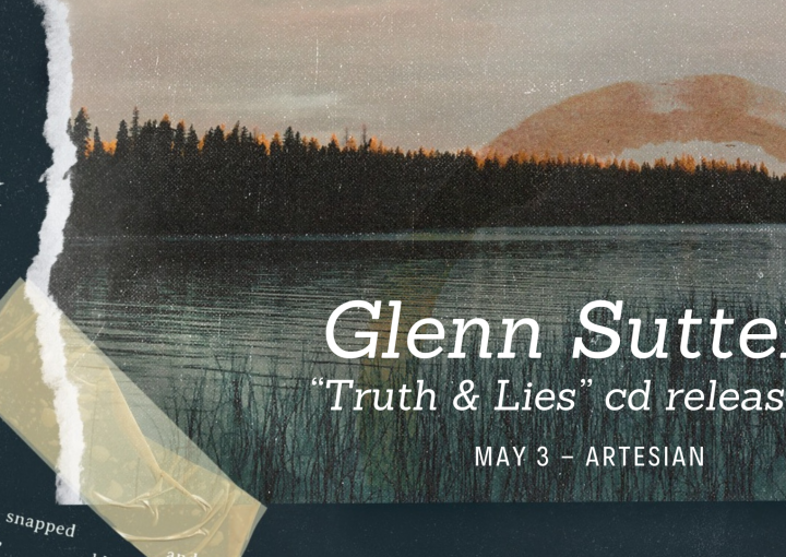Glenn Sutter "Truth and Lies" Album Release with Special Guests Dave Grandel and Annie MacLeod