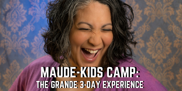 Maude-Kids Camp: The Grande 3-Day Experience