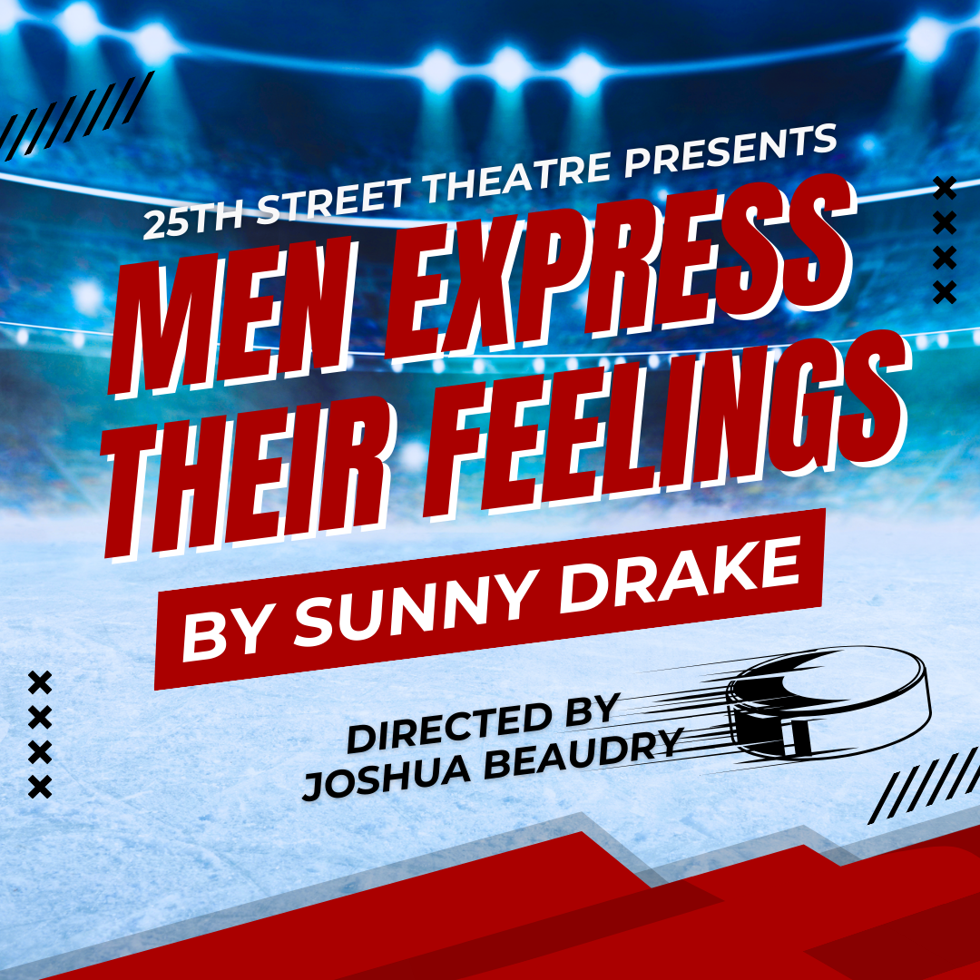 25th Street Theatre Presents: Men Express Their Feelings