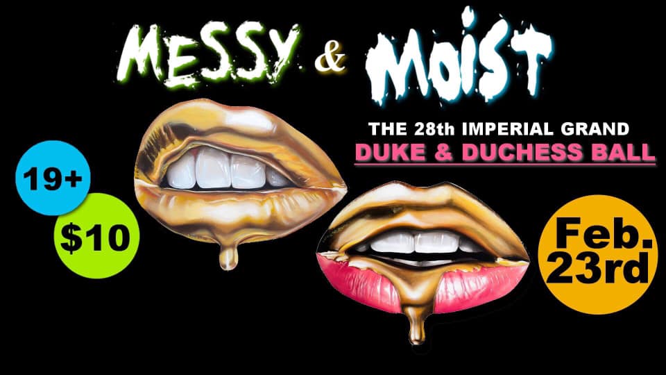 Messy & Moist - The 28th Imperial Grand Duchess and Duke Ball